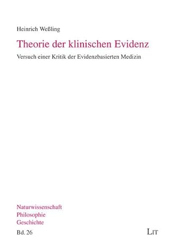 Theorie der klinischen Evidenz : Versuch einer Kritik der Evidenzbasierten Medizin - Heinrich Weßling