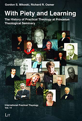 Stock image for With Piety and Learning: The History of Practical Theology at Princeton Theological Seminary 1812-2012 (11) (International Practical Theology) for sale by BooksRun