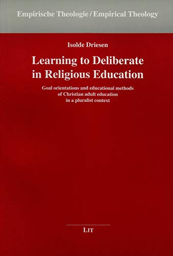 9783643901156: Learning to Deliberate in Religious Education: Goal Orientations and Educational Methods of Christian Adult Education in a Pluralist Context: 23