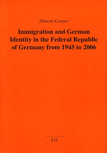 Stock image for Immigration and German Identity in the Federal Republic of Germany from 1945 to 2006 for sale by Blackwell's