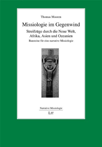 Stock image for Missiologie im Gegenwind: Streifzuge durch die Neue Welt, Afrika, Asien und Ozeanien - Bausteine fur eine narrative Missiologie for sale by Book Emporium 57