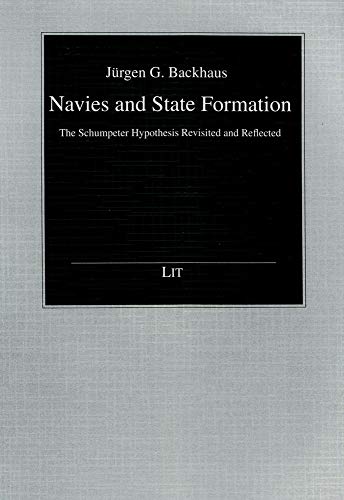 Beispielbild fr NAVIES AND STATE FORMATION: THE SCHUMPETER HYPOTHESIS REVISITED AND REFLECTED zum Verkauf von Second Story Books, ABAA