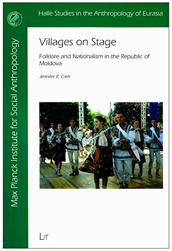 Stock image for Villages on Stage: Folklore and Nationalism in the Republic of Moldova (Halle Studies in the Anthropology of Eurasia) for sale by Raritan River Books