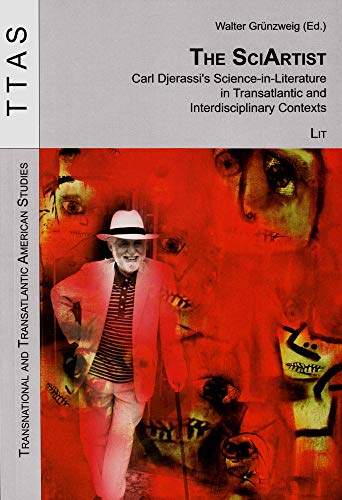 Stock image for The SciArtist: Carl Djerassi's Science-in-Literature in Transatlantic and Interdisciplinary Contexts (Transnational and Transatlantic American Studies) for sale by medimops