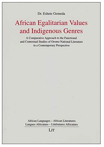 Imagen de archivo de African Egalitarian Values and Indigenous Genres A Comparative Approach to the Functional and Contextual Studies of Oromo National Literature in a Literatures Langues Africaines Litterat a la venta por PBShop.store US