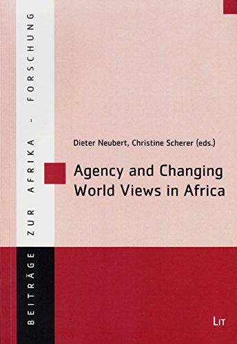 9783643902368: Agency and Changing World Views in Africa: Volume 40 (Beitrage Zur Afrikaforschung)