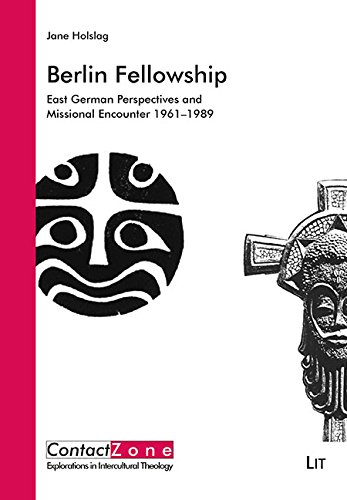 9783643903877: Berlin Fellowship: East German Perspectives and Missional Encounter 1961-1989 Volume 14 (Contactzone. Explorations in Intercultural Theology)