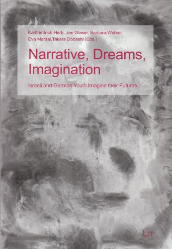 Stock image for Narrative, Dreams, Imagination: Israeli and German Youth Imagine Their Futures (Political Philosophy and Anthropological Studies / Politische Philosophie und Anthropologische Studien.) for sale by 3rd St. Books