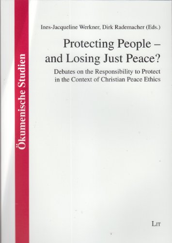 Beispielbild fr Protecting People And Losing Just Peace, 43 Debates on the Responsibility to Protect in the Context of Christian Peace Ethics Ecumenical Studies Okumenische Studien zum Verkauf von PBShop.store US