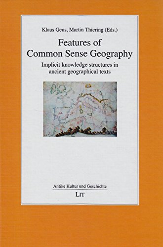 9783643905284: Features of Common Sense Geography: Implicit Knowledge Structures in Ancient Geographical Texts: 16 (Antike Kultur Und Geschichte)