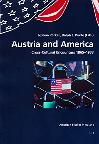 Stock image for Austria and America: Cross-Cultural Encounters 1865-1933 (American Studies in Austria) for sale by Chiron Media