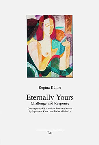 Beispielbild fr Eternally Yours - Challenge and Response: Contemporary US American Romance Novels by Jayne Ann Krentz and Barbara Delinsky (Anglistik / Amerikanistik) zum Verkauf von medimops