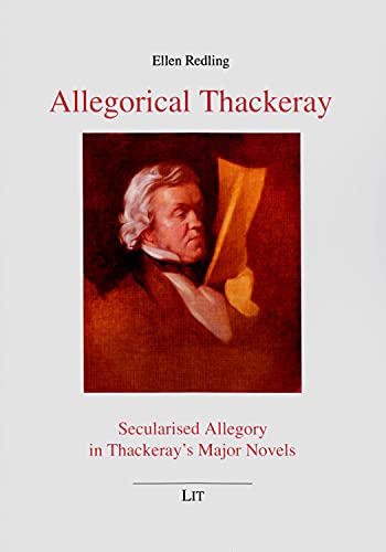 Beispielbild fr Allegorical Thackeray: Secularised Allegory in Thackeray's Major Novels (Anglistik / Amerikanistik) zum Verkauf von AwesomeBooks
