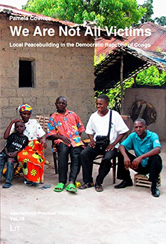 Beispielbild fr We Are Not All Victims: Local Peacebuilding in the Democratic Republic of Congo (18) (International Practical Theology) zum Verkauf von SecondSale