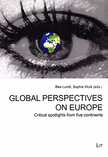Stock image for Global Perspectives on Europe: Critical spotlights from five continents (Narrating (Hi)stories. Kultur Und Geschichte in Afrika / Culture and History in Africa) for sale by Bildungsbuch