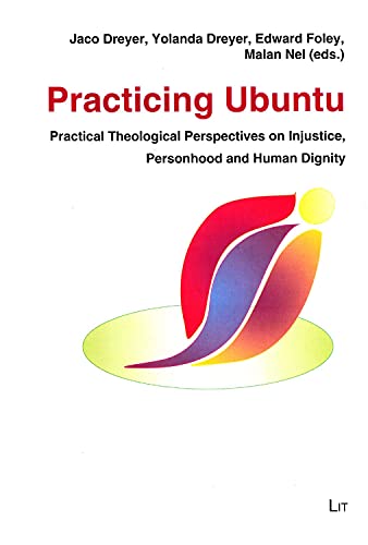 Stock image for Practicing Ubuntu: Practical Theological Perspectives on Injustice, Personhood and Human Dignity (International Practical Theology, Band 20) for sale by medimops