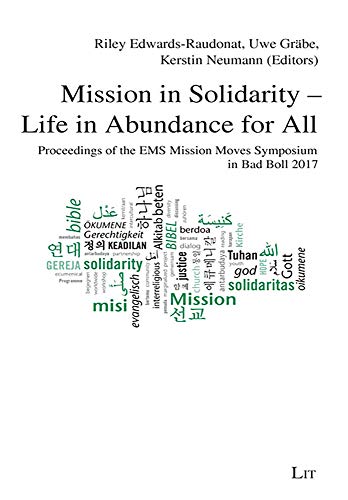 Stock image for Mission in Solidarity - Life in Abundance for All: Proceedings of the EMS Mission Moves Symposium Bad Boll 2017 (41) (Beitrage zur Missionswissenschaft und interkulturellen Theologie) for sale by Books From California
