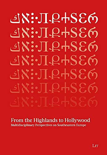 Imagen de archivo de From the Highlands to Hollywood: Multidisciplinary Perspectives on Southeastern Europe. Festschrift for Karl Kaser and SEEHA (Studies on South East Europe) a la venta por Books From California