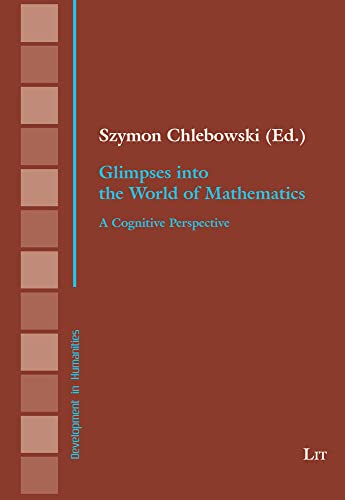 Beispielbild fr Glimpses Into the World of Mathematics: A Cognitive Perspective (Development in Humanities) zum Verkauf von Monster Bookshop