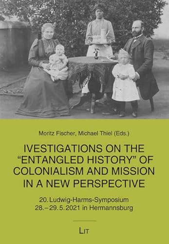 Stock image for Investigations on the "Entangled History" of Colonialism and Mission in a new Perspective for sale by medimops