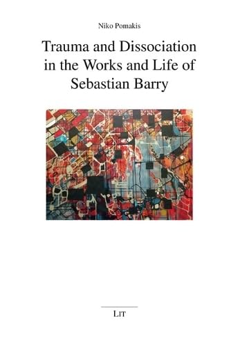 Beispielbild fr Trauma and Dissociation in the Works and Life of Sebastian Barry zum Verkauf von Bookmonger.Ltd