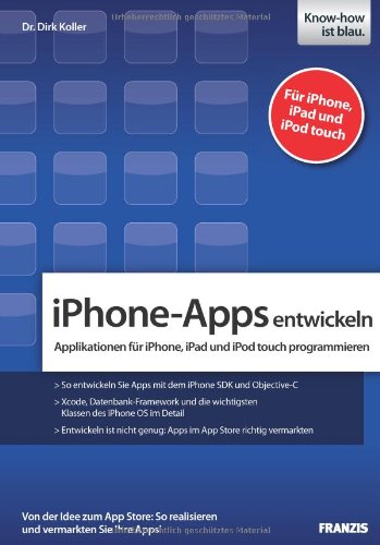 iPhone-Apps entwickeln : Applikationen für iPhone, iPad und iPod touch programmieren ; [so entwic...