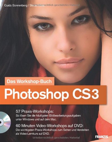 Photoshop CS3 : das Workshop-Buch. - Sonnenberg, Guido, Stefan Weis und Ulrich [Hrsg.] Dorn,