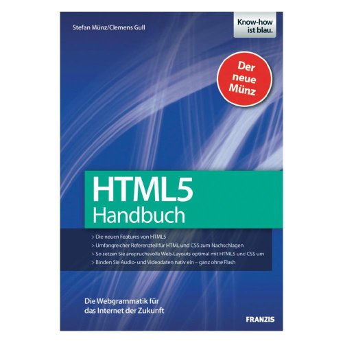 HTML 5 Handbuch - Die neuen Features von HTML5, umfangreicher Referenzteil für HTML und CSS zum Nachschlagen, anspruchsvolle Web-Layouts umsetzen, Audio- und Videodaten ohne Flash einbinden - Stefan Münz, Clemens Gull