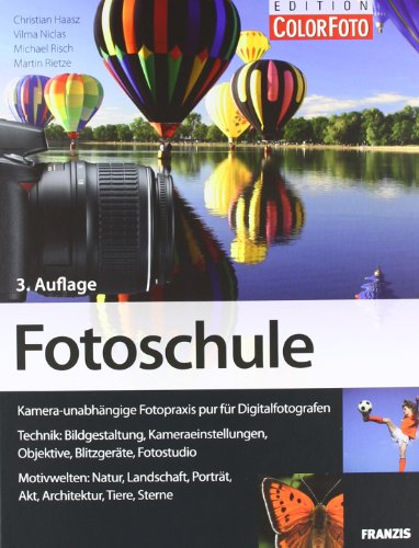Fotoschule: Bildgestaltung und Aufnahmetechniken für Digitalfotografen: Kamera-unabhängige Fotopraxis für Digitalfotografen - Christian Haasz,Michael Risch,Vilma Niclas