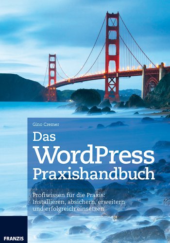 Beispielbild fr WordPress Praxishandbuch - Profiwissen fr die Praxis: Installieren, absichern, erweitern und erfolgreich einsetzen zum Verkauf von medimops