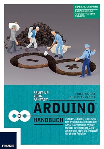 9783645603164: Arduino Handbuch: Platinen, Shields, Elektronik und Programmieren: mehr als 20 Projekte als Startpunkt fr eigene Vorhaben