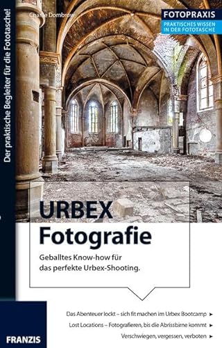 Stock image for Foto Praxis URBEX Fotografie: Geballtes Know-how fr das perfekte Urbex-Shooting. for sale by Ammareal
