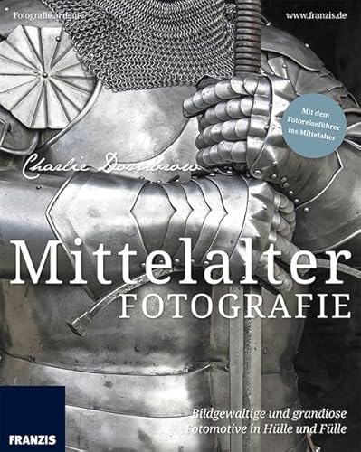 Imagen de archivo de Mittelalterfotografie: Bildgewaltige und grandiose Fotomotive in Hlle und Flle (Fotografie al dente) a la venta por medimops