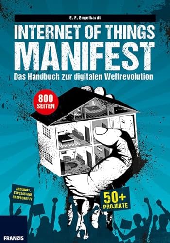 Beispielbild fr Internet of Things Manifest: Das Handbuch zur digitalen Weltrevolution: 50+ Projekte fr ArduinoTM, ESP8266 und Raspberry Pi zum Verkauf von medimops