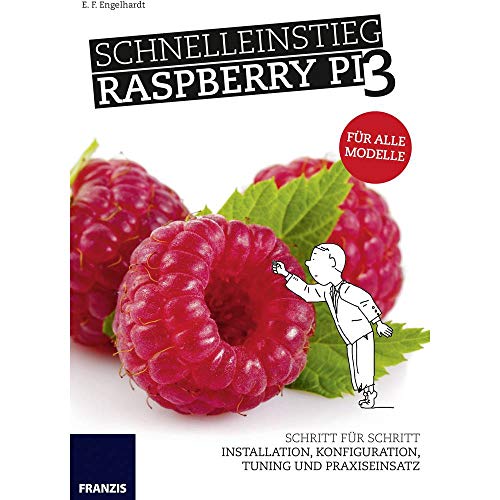 Beispielbild fr Schnelleinstieg Raspberry Pi 3. Schritt fr Schritt: Installation, Konfiguration, Tuning und Praxiseinsatz - Fr alle Modelle zum Verkauf von medimops