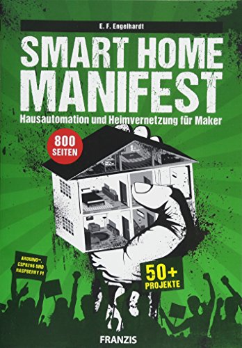 Beispielbild fr Smart Home Manifest: Hausautomation und Heimvernetzung fr Maker. ber 50 Projekte fr Arduino?, ESP 8266 und Raspberry Pi. zum Verkauf von medimops