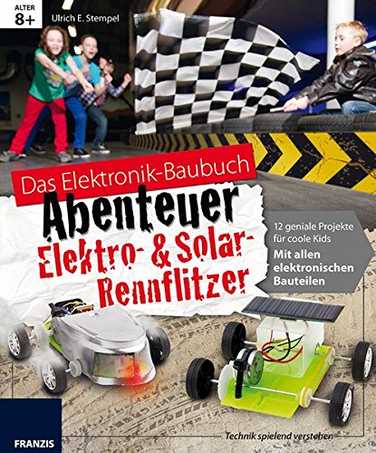 Beispielbild fr Das Elektronik-Baubuch Abenteuer Elektro-, Solar-Rennflitzer: 13 geniale Flitzer fr coole Kids zum Verkauf von medimops