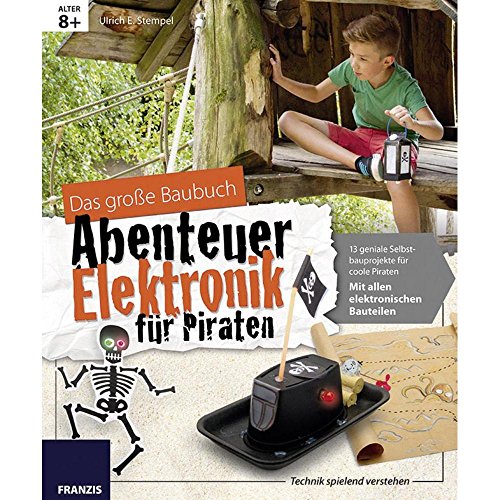 Beispielbild fr Das groe Baubuch Abenteuer Elektronik fr Piraten: 13 geniale Selbstbauprojekte fr coole Piraten; mit allen elektronischen Bauteilen zum Verkauf von medimops