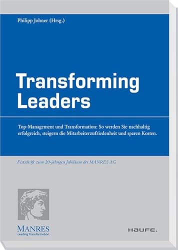 9783648004883: Transforming Leaders: Top-Management und Transformation: So werden Sie nachhaltig erfolgreich, steigern die Mitarbeiterzufriedenheit und sparen Kosten.