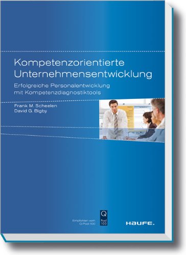 Kompetenzorientierte Unternehmensentwicklung: Erfolgreiche Personalentwicklung mit Kompetenzdiagnostiktools - Frank M. Scheelen