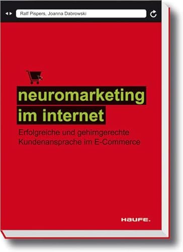 Neuromarketing im Internet: Erfolgreiche und gehirngerechte Kundenansprache im E-Commerce - Ralf Pispers, Joanna Dabrowski