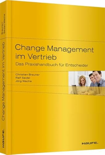 Change Management im Vertrieb: Das Praxishandbuch für Entscheider (Haufe Fachbuch) - Brauner, Christian