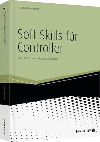 Beispielbild fr Soft Skills fr Controller: Prsentieren, moderieren, koordinieren zum Verkauf von medimops