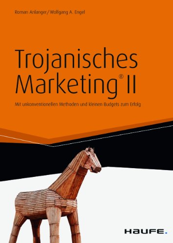 Beispielbild fr Trojanisches Marketing II: Mit unkonventionellen Methoden und kleinen Budgets zum Erfolg zum Verkauf von medimops