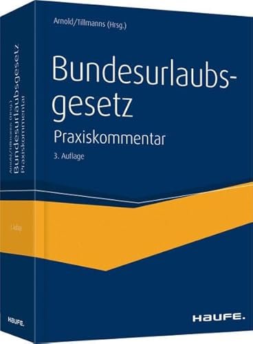 Bundesurlaubsgesetz: Der aktuellste Praxiskommentar zum Bundesurlaubsgesetz (Haufe Recht Kommentar) - Arnold Manfred, Tillmanns Christoph