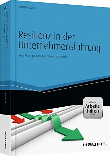 Beispielbild fr Resilienz in der Unternehmensfhrung - inkl. eBook und Arbeitshilfen online: Was Manager und ihre Teams stark macht zum Verkauf von medimops