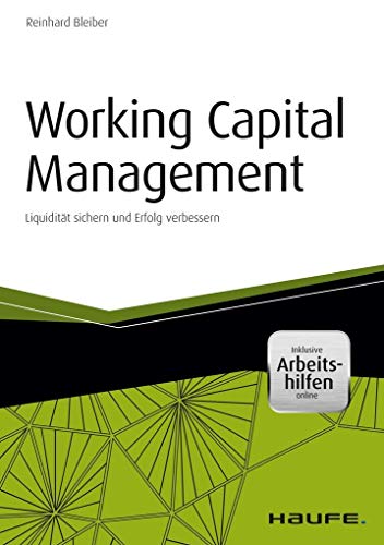 Beispielbild fr Working Capital Management - inkl. Arbeitshilfen online: Liquiditt sichern und Erfolg verbessern zum Verkauf von medimops