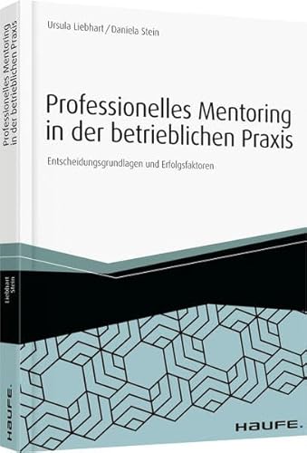 Beispielbild fr Professionelles Mentoring in der betrieblichen Praxis: Entscheidungsgrundlagen und Erfolgsfaktoren (Haufe Fachbuch) Liebhart, Ursula and Stein, Daniela zum Verkauf von online-buch-de