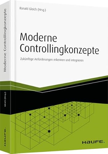 Beispielbild fr Moderne Controllingkonzepte: Zuknftige Anforderungen erkennen und integrieren (Haufe Fachbuch) zum Verkauf von medimops