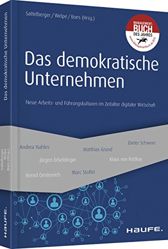 Stock image for Das demokratische Unternehmen: Neue Arbeits- und Fhrungskulturen im Zeitalter digitaler Wirtschaft (Haufe Fachbuch) for sale by medimops